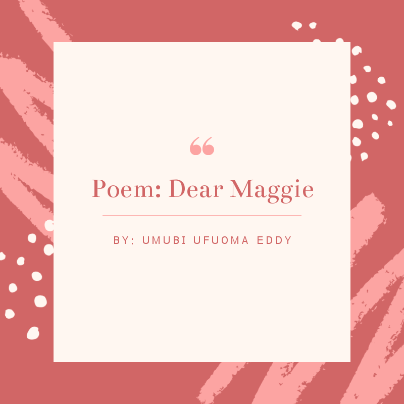 poem dear maggie ufuoma eddy umubi
